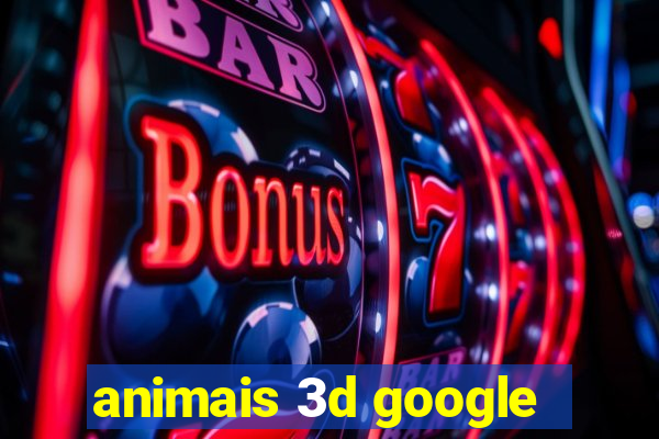 animais 3d google